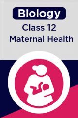 Biology-Maternal Health Class 12th Biology-Maternal Health Class 12th