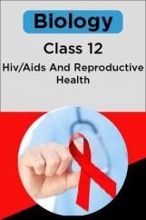 Biology-Hiv/Aids And Reproductive Health Class 12th Biology-Hiv/Aids And Reproductive Health Class 12th