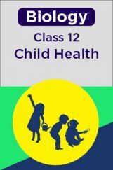 Biology-Child Health Class 12th Biology-Child Health Class 12th