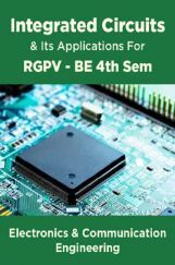 Integrated Circuits & Its Applications For RGPV BE 4th Sem Electronics And Communication Engineering Integrated Circuits & Its Applications For RGPV BE 4th Sem Electronics And Communication Engineering