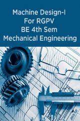 Machine Design-I For RGPV BE 4th Sem Mechanical Engineering Machine Design-I For RGPV BE 4th Sem Mechanical Engineering