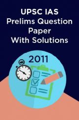 UPSC IAS Prelims Question Paper With Solutions 2011 UPSC IAS Prelims Question Paper With Solutions 2011