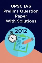 UPSC IAS Prelims Question Paper With Solutions 2012 UPSC IAS Prelims Question Paper With Solutions 2012