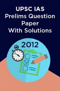 UPSC IAS Prelims Question Paper With Solutions 2012 UPSC IAS Prelims Question Paper With Solutions 2012