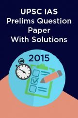 UPSC IAS Prelims Question Paper With Solutions 2015 UPSC IAS Prelims Question Paper With Solutions 2015