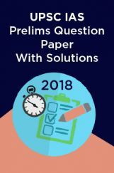 UPSC IAS Prelims Question Paper With Solutions 2018 UPSC IAS Prelims Question Paper With Solutions 2018