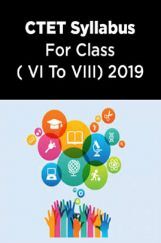 CTET Syllabus For Class (VI To VIII) 2019 CTET Syllabus For Class (VI To VIII) 2019