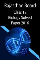Rajasthan Board Class 12 Biology Solved Paper 2016 Rajasthan Board Class 12 Biology Solved Paper 2016