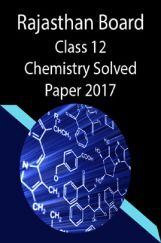 Rajasthan Board Class 12 Chemistry Solved Paper 2017 Rajasthan Board Class 12 Chemistry Solved Paper 2017