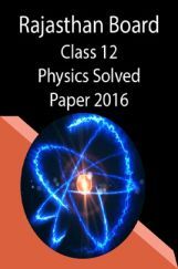 Rajasthan Board Class 12 Physics Solved Paper 2016 Rajasthan Board Class 12 Physics Solved Paper 2016