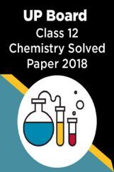 UP Board Class 12 Chemistry Solved Paper 2018 UP Board Class 12 Chemistry Solved Paper 2018
