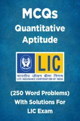 MCQs Quantitative Aptitude (250 Word Problems) With Solutions For LIC Exam MCQs Quantitative Aptitude (250 Word Problems) With Solutions For LIC Exam