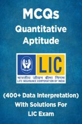 MCQs Quantitative Aptitude (400+ Data Interpretation) With Solutions For LIC Exam MCQs Quantitative Aptitude (400+ Data Interpretation) With Solutions For LIC Exam