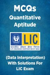 MCQs Quantitative Aptitude (Data Interpretation) With Solutions For LIC Exam MCQs Quantitative Aptitude (Data Interpretation) With Solutions For LIC Exam