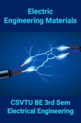 Electric Engineering Materials For CSVTU BE 3rd Sem Electrical Engineering Electric Engineering Materials For CSVTU BE 3rd Sem Electrical Engineering