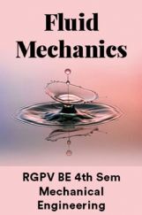 Fluid Mechanics For RGPV BE 4th Sem Mechanical Engineering Fluid Mechanics For RGPV BE 4th Sem Mechanical Engineering