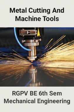 Metal Cutting And Machine Tools For RGPV BE 6th Sem Mechanical Engineering