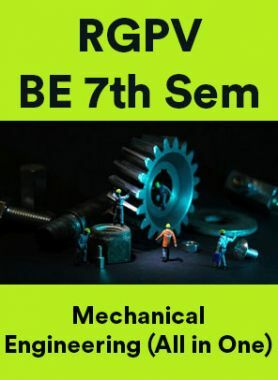 RGPV BE 7th Sem Mechanical Engineering (All in One)