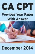 CA CPT Previous Year Paper With Answer December 2014 CA CPT Previous Year Paper With Answer December 2014