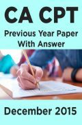 CA CPT Previous Year Paper With Answer December 2015 CA CPT Previous Year Paper With Answer December 2015