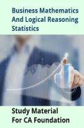 Business Mathematics And Logical Reasoning Statistics Study Material For CA Foundation Business Mathematics And Logical Reasoning Statistics Study Material For CA Foundation