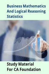 Business Mathematics And Logical Reasoning Statistics Study Material For CA Foundation Business Mathematics And Logical Reasoning Statistics Study Material For CA Foundation