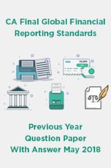 CA Final Global Financial Reporting Standards Previous Year Question Paper With Answer May 2018 CA Final Global Financial Reporting Standards Previous Year Question Paper With Answer May 2018