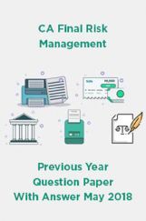 CA Final Risk Management Previous Year Question Paper With Answer May 2018 CA Final Risk Management Previous Year Question Paper With Answer May 2018