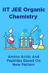 IIT JEE Organic Chemistry Amino Acids And Peptides Based On New Pattern IIT JEE Organic Chemistry Amino Acids And Peptides Based On New Pattern