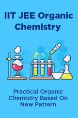 IIT JEE Organic Chemistry Practical Organic Chemistry Based On New Pattern IIT JEE Organic Chemistry Practical Organic Chemistry Based On New Pattern