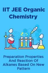 IIT JEE Organic Chemistry Preparation Properties And Reaction Of Alkanes Based On New Pattern IIT JEE Organic Chemistry Preparation Properties And Reaction Of Alkanes Based On New Pattern