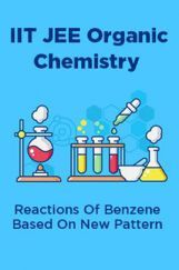 IIT JEE Organic Chemistry Reactions Of Benzene Based On New Pattern IIT JEE Organic Chemistry Reactions Of Benzene Based On New Pattern