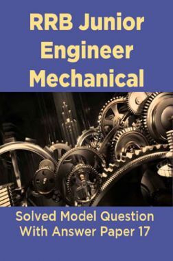 RRB Junior Engineer Mechanical Solved Model Question With Answer Paper 17 RRB Junior Engineer Mechanical Solved Model Question With Answer Paper 17