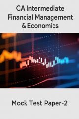 CA Intermediate Financial Management And Economics For Finance Mock Test Paper-2 CA Intermediate Financial Management And Economics For Finance Mock Test Paper-2
