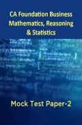 CA Foundation Business Mathematics, Reasoning And Statistics Mock Test Paper-2 CA Foundation Business Mathematics, Reasoning And Statistics Mock Test Paper-2