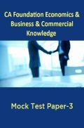 CA Foundation Economics And Business And Commercial Knowledge Mock Test Paper-3 CA Foundation Economics And Business And Commercial Knowledge Mock Test Paper-3