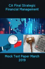 CA Final Strategic Financial Management Mock Test Paper March 2019 CA Final Strategic Financial Management Mock Test Paper March 2019