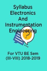 Syllabus Electronics And Instrumentation Engineering For VTU BE Sem (III-VIII) 2018-2019 Syllabus Electronics And Instrumentation Engineering For VTU BE Sem (III-VIII) 2018-2019