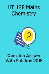 IIT JEE Mains Chemistry Question Answer With Solution 2018 IIT JEE Mains Chemistry Question Answer With Solution 2018