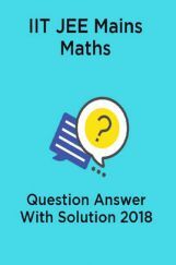IIT JEE Mains Maths Question Answer With Solution 2018 IIT JEE Mains Maths Question Answer With Solution 2018