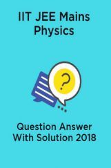 IIT JEE Mains Physics Question Answer With Solution 2018 IIT JEE Mains Physics Question Answer With Solution 2018