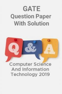 GATE Question Paper With Solution For Computer Science And Information Technology 2019 GATE Question Paper With Solution For Computer Science And Information Technology 2019