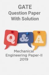 GATE Question Paper With Solution For Mechanical Engineering Paper-II 2019 GATE Question Paper With Solution For Mechanical Engineering Paper-II 2019