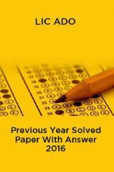 LIC ADO Previous Year Solved Paper With Answer 2016 LIC ADO Previous Year Solved Paper With Answer 2016