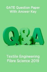 GATE Question Paper With Answer Key For Textile Engineering Fibre Science 2019 GATE Question Paper With Answer Key For Textile Engineering Fibre Science 2019