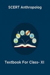 SCERT Anthropolog Textbook For Class- XI SCERT Anthropolog Textbook For Class- XI