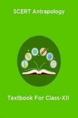 SCERT Antrapology Textbook For Class-XII SCERT Antrapology Textbook For Class-XII