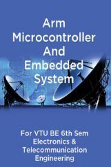Arm Microcontroller And Embedded System For VTU BE 6th Sem Electronics & Telecommunication Engineering Arm Microcontroller And Embedded System For VTU BE 6th Sem Electronics & Telecommunication Engineering