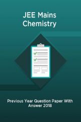 JEE Mains Chemistry Previous Year Question Paper With Answer 2018 JEE Mains Chemistry Previous Year Question Paper With Answer 2018