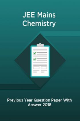 JEE Mains Chemistry Previous Year Question Paper With Answer 2018